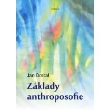 Základy anthroposofie – Jan Dostal
